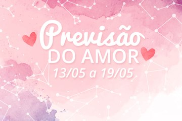 Previsões do Amor de 13 a 19.05