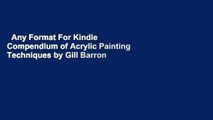 Any Format For Kindle  Compendium of Acrylic Painting Techniques by Gill Barron
