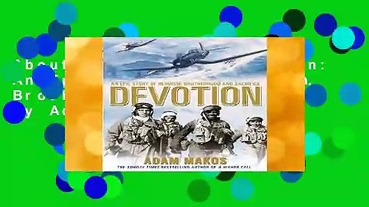 About For Books  Devotion: An Epic Story of Heroism, Brotherhood and Sacrifice by Adam Makos