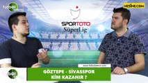 Göztepe - Sivasspor maçını kim kazanır?