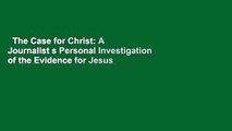 The Case for Christ: A Journalist s Personal Investigation of the Evidence for Jesus (Case for