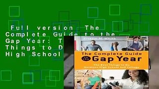 Full version  The Complete Guide to the Gap Year: The Best Things to Do Between High School and
