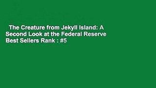 The Creature from Jekyll Island: A Second Look at the Federal Reserve  Best Sellers Rank : #5