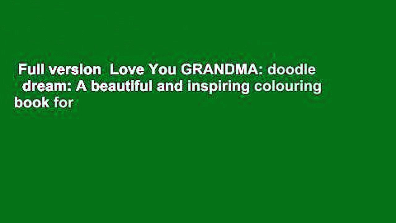 Full version  Love You GRANDMA: doodle   dream: A beautiful and inspiring colouring book for