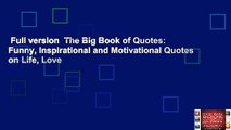 Full version  The Big Book of Quotes: Funny, Inspirational and Motivational Quotes on Life, Love