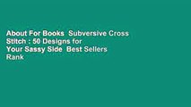 About For Books  Subversive Cross Stitch : 50 Designs for Your Sassy Side  Best Sellers Rank : #2