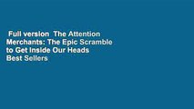 Full version  The Attention Merchants: The Epic Scramble to Get Inside Our Heads  Best Sellers