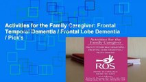 Activities for the Family Caregiver: Frontal Temporal Dementia / Frontal Lobe Dementia / Pick's