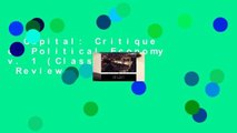Capital: Critique of Political Economy v. 1 (Classics S.)  Review