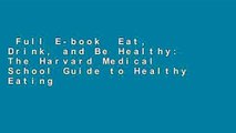 Full E-book  Eat, Drink, and Be Healthy: The Harvard Medical School Guide to Healthy Eating