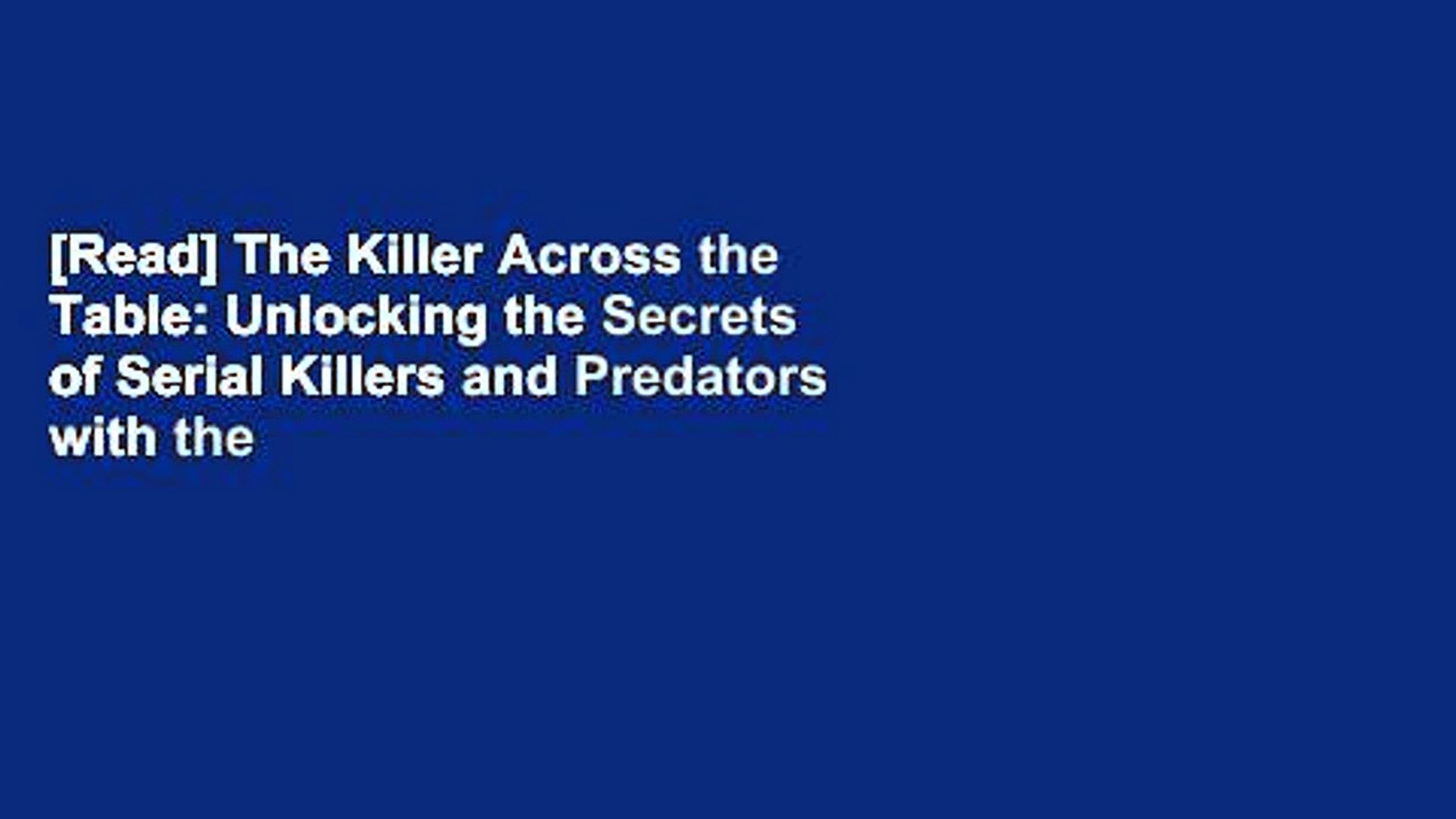 ⁣[Read] The Killer Across the Table: Unlocking the Secrets of Serial Killers and Predators with the