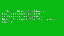 Keto Diet Cookbook For Beginners: 550 Craveable Ketogenic Diet Recipes for Everyday (Keto