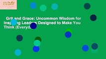 Grit and Grace: Uncommon Wisdom for Inspiring Leaders Designed to Make You Think (Everyday
