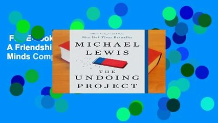 Full E-book  The Undoing Project: A Friendship That Changed Our Minds Complete