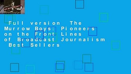 Full version  The Murrow Boys: Pioneers on the Front Lines of Broadcast Journalism  Best Sellers
