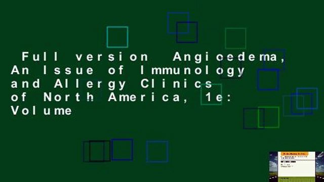Full version Angioedema, An Issue of Immunology and Allergy Clinics of North America, 1e: Volume