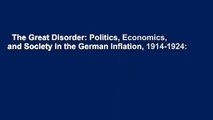 The Great Disorder: Politics, Economics, and Society in the German Inflation, 1914-1924: