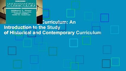 Understanding Curriculum: An Introduction to the Study of Historical and Contemporary Curriculum