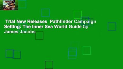 Trial New Releases  Pathfinder Campaign Setting: The Inner Sea World Guide by James Jacobs