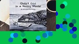 [Read] Quiet Girl in a Noisy World: An Introvert's Story  For Trial