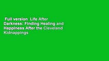Full version  Life After Darkness: Finding Healing and Happiness After the Cleveland Kidnappings
