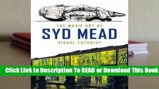 [Read] The Movie Art of Syd Mead: Visual Futurist  For Trial