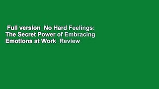 Full version  No Hard Feelings: The Secret Power of Embracing Emotions at Work  Review