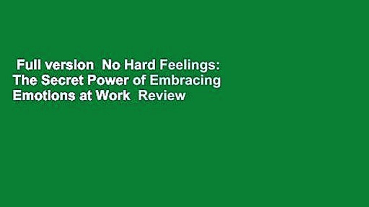 Full version  No Hard Feelings: The Secret Power of Embracing Emotions at Work  Review
