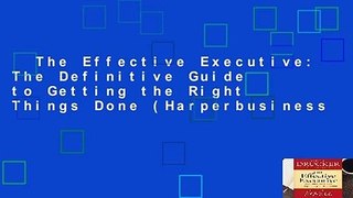The Effective Executive: The Definitive Guide to Getting the Right Things Done (Harperbusiness