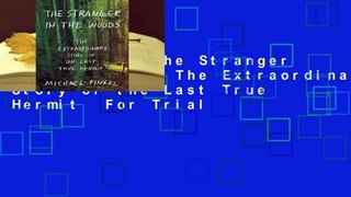 Full E-book The Stranger in the Woods: The Extraordinary Story of the Last True Hermit  For Trial