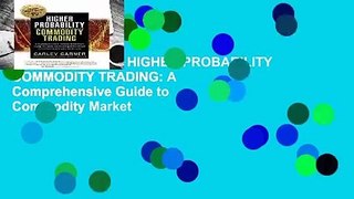 About For Books  HIGHER PROBABILITY COMMODITY TRADING: A Comprehensive Guide to Commodity Market