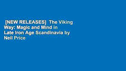 [NEW RELEASES]  The Viking Way: Magic and Mind in Late Iron Age Scandinavia by Neil Price