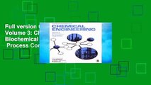 Full version Chemical Engineering Volume 3: Chemical and Biochemical Reactors   Process Control: