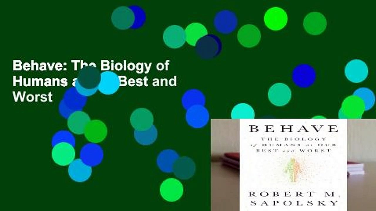 Behave: The Biology of Humans at Our Best and Worst