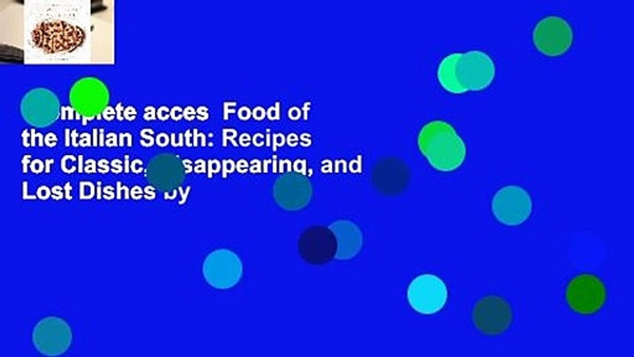 Complete acces  Food of the Italian South: Recipes for Classic, Disappearing, and Lost Dishes by