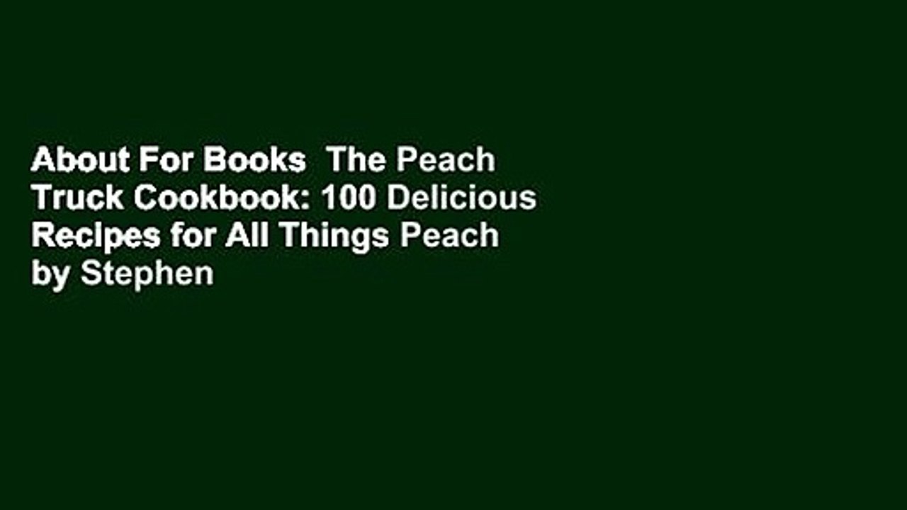 About For Books  The Peach Truck Cookbook: 100 Delicious Recipes for All Things Peach by Stephen