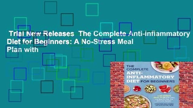 Trial New Releases The Complete Anti-Inflammatory Diet for Beginners: A No-Stress Meal Plan with