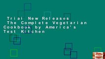 Trial New Releases  The Complete Vegetarian Cookbook by America's Test Kitchen