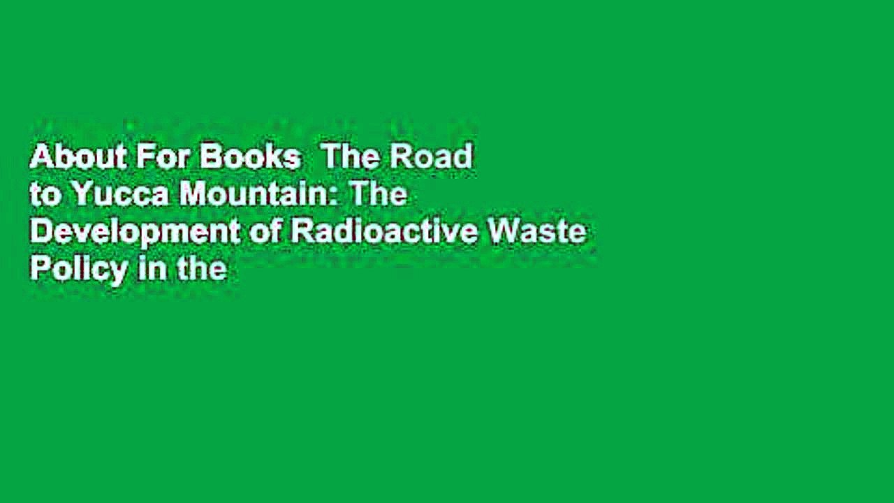 About For Books  The Road to Yucca Mountain: The Development of Radioactive Waste Policy in the