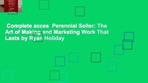 Complete acces  Perennial Seller: The Art of Making and Marketing Work That Lasts by Ryan Holiday