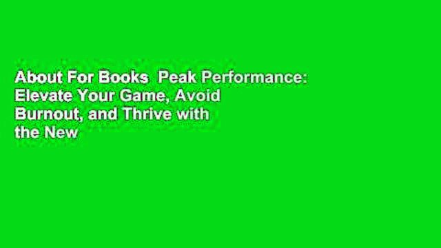 About For Books Peak Performance: Elevate Your Game, Avoid Burnout, and Thrive with the New
