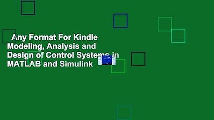Any Format For Kindle  Modeling, Analysis and Design of Control Systems in MATLAB and Simulink