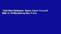 Trial New Releases  Sams Teach Yourself SQL in 10 Minutes by Ben Forta