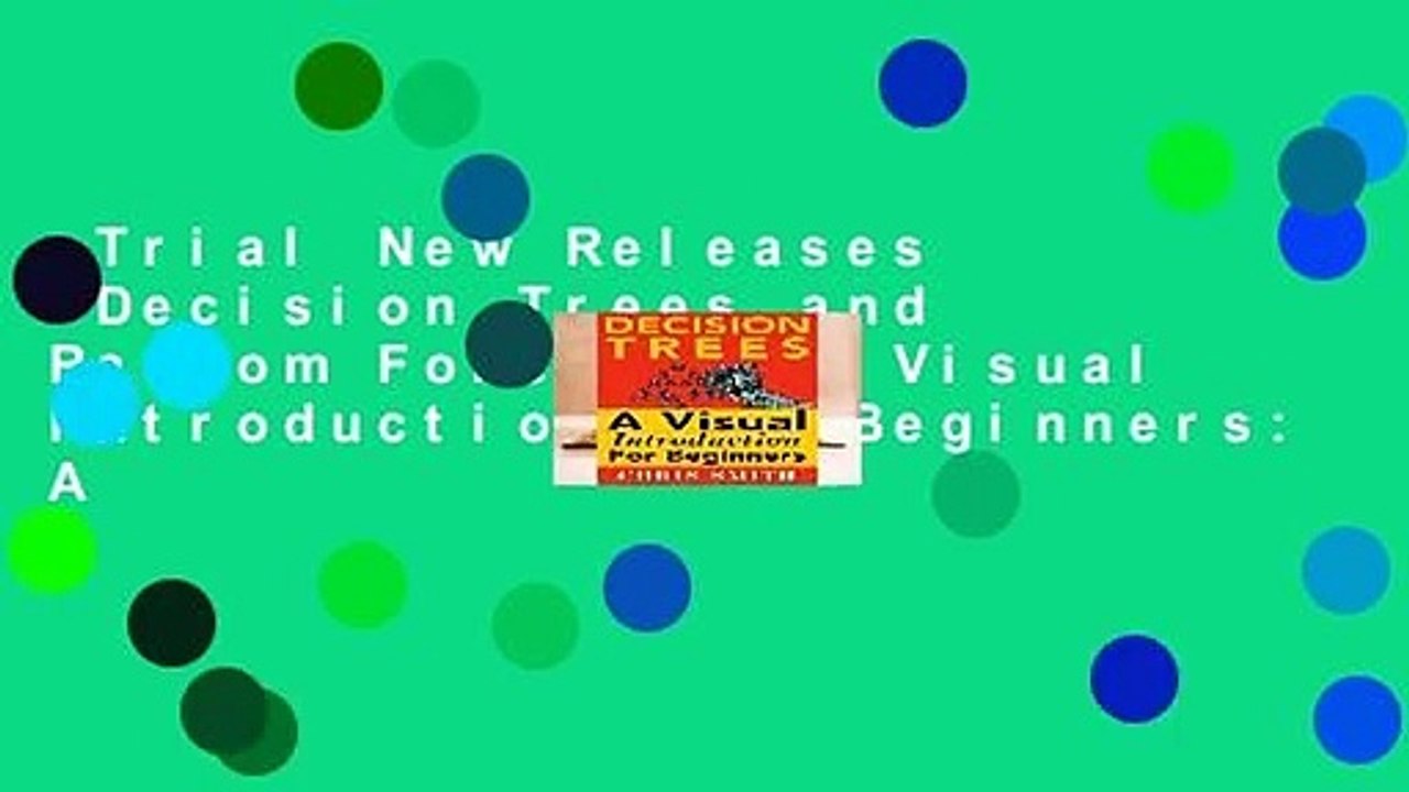 Trial New Releases  Decision Trees and Random Forests: A Visual Introduction For Beginners: A