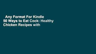 Any Format For Kindle  50 Ways to Eat Cock: Healthy Chicken Recipes with Balls by Adrienne N. Hew