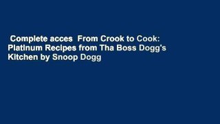 Complete acces  From Crook to Cook: Platinum Recipes from Tha Boss Dogg's Kitchen by Snoop Dogg