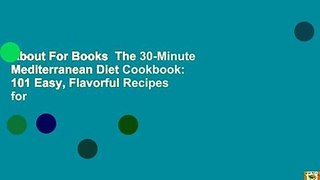 About For Books  The 30-Minute Mediterranean Diet Cookbook: 101 Easy, Flavorful Recipes for
