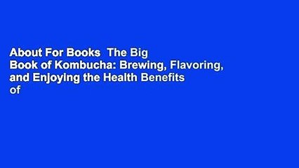 About For Books  The Big Book of Kombucha: Brewing, Flavoring, and Enjoying the Health Benefits of