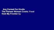 Any Format For Kindle  The Pioneer Woman Cooks: Food from My Frontier by Ree Drummond