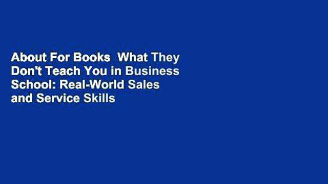 About For Books What They Don't Teach You in Business School: Real-World Sales and Service Skills